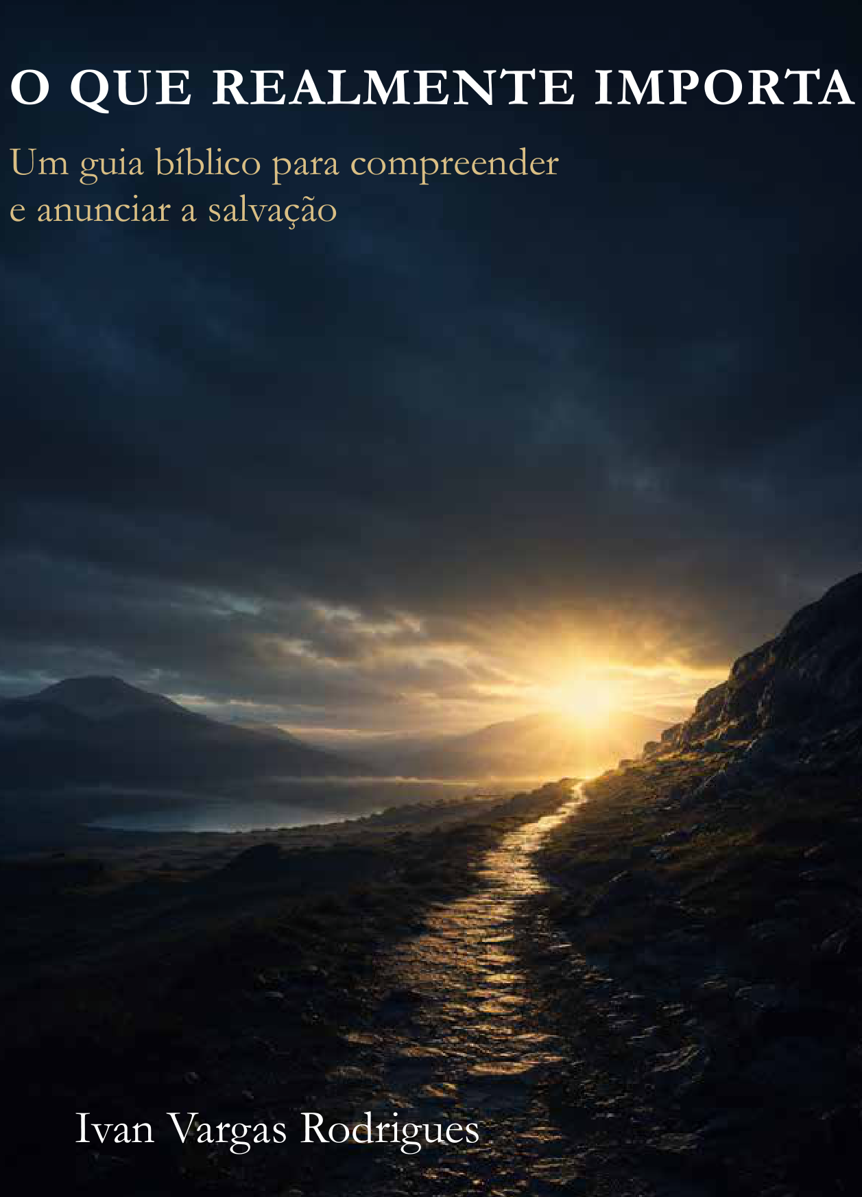 Capa oficial do livro O que realmente importa — Um guia bíblico para compreender e anunciar a salvação, de Ivan Vargas Rodrigues